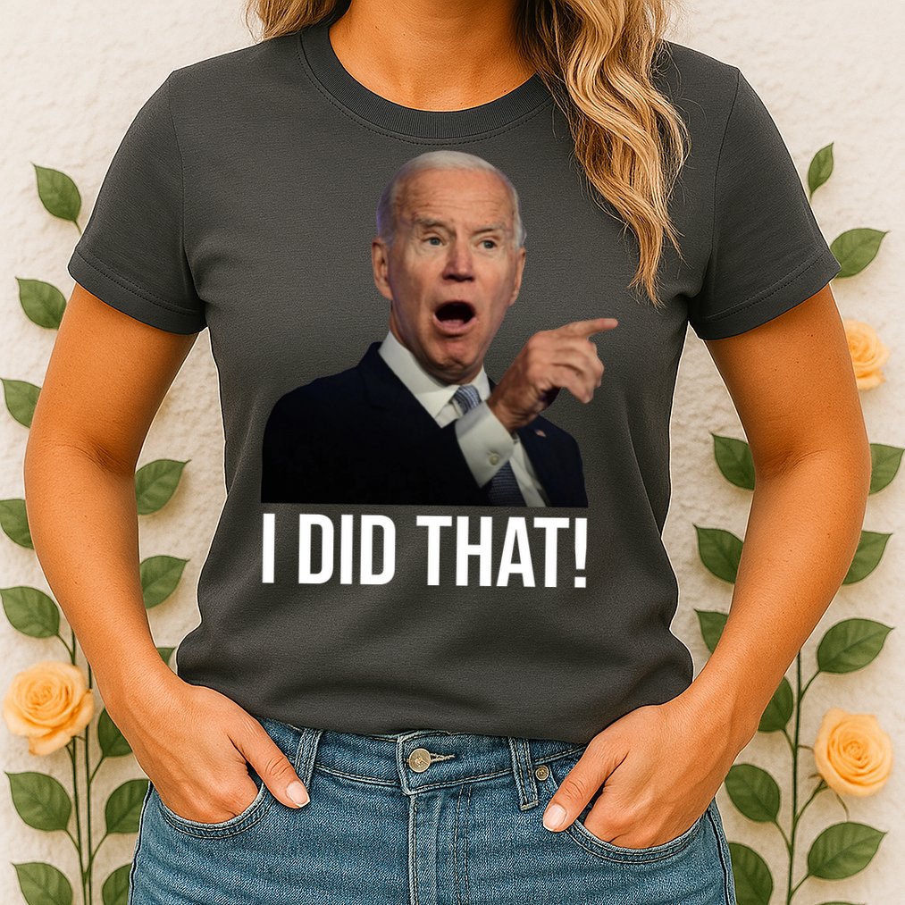 I Did That Funny Joe Biden Womens T-Shirt