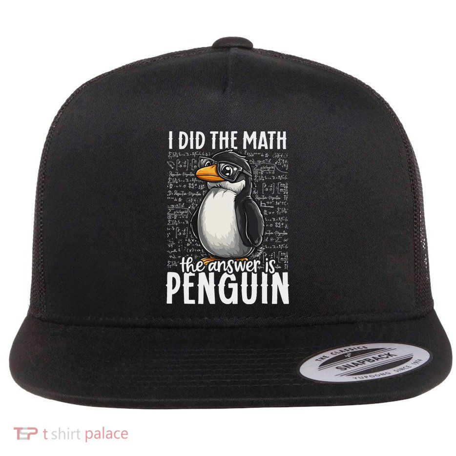 I Did The Math The Answer Is Penguin Funny Math Teacher Flat Bill Trucker Hat