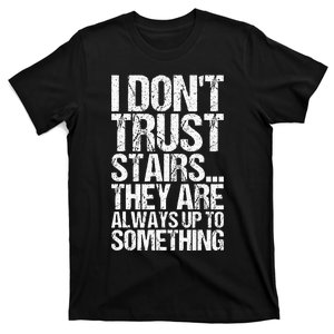 I Dont Trust Stairs T-Shirt