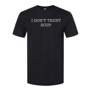 I DonT Trust Soup Softstyle CVC T-Shirt