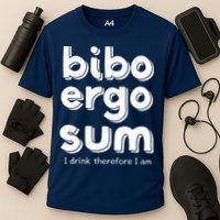 I Drink Therefore I Am Bibo Ergo Sum Philosophy Performance Shirt