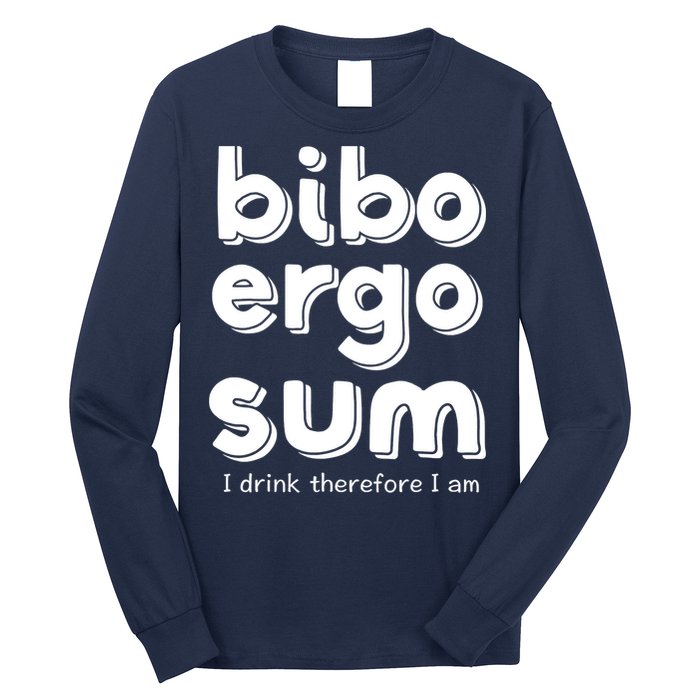 I Drink Therefore I Am Bibo Ergo Sum Philosophy Long Sleeve Shirt