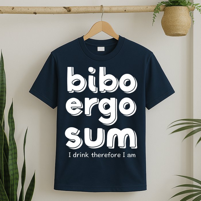 I Drink Therefore I Am Bibo Ergo Sum Philosophy T-Shirt
