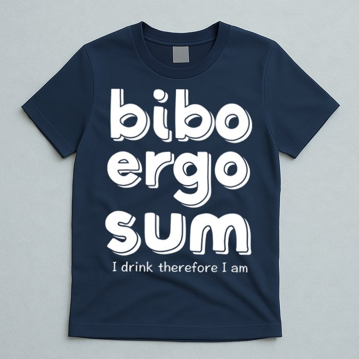 I Drink Therefore I Am Bibo Ergo Sum Philosophy T-Shirt