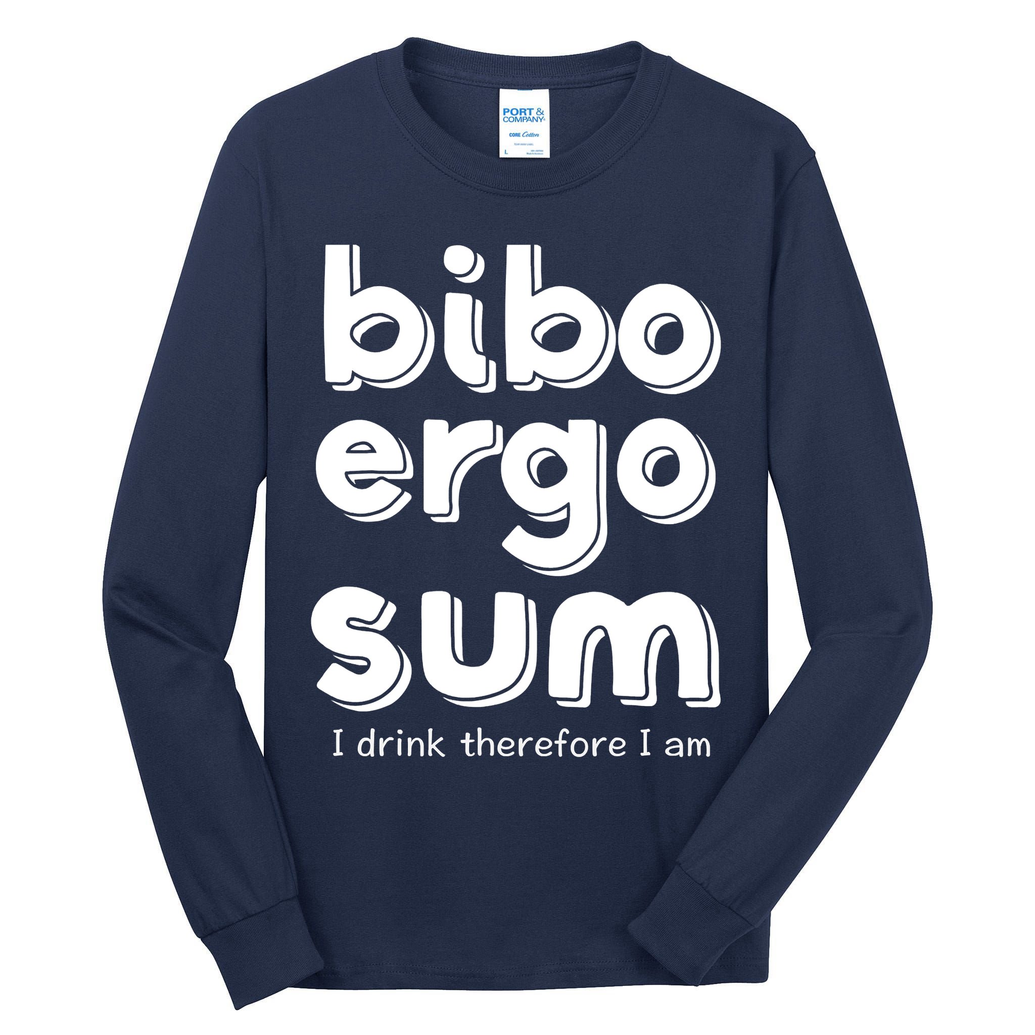 I Drink Therefore I Am Bibo Ergo Sum Philosophy Tall Long Sleeve T-Shirt