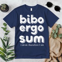 I Drink Therefore I Am Bibo Ergo Sum Philosophy Premium T-Shirt