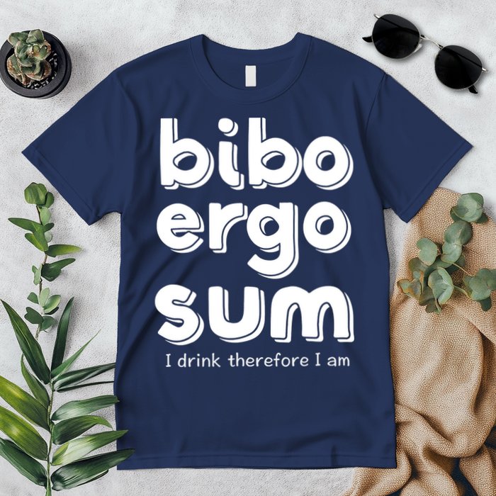 I Drink Therefore I Am Bibo Ergo Sum Philosophy Premium T-Shirt