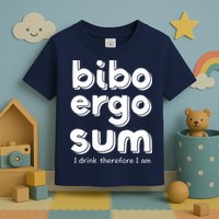 I Drink Therefore I Am Bibo Ergo Sum Philosophy Toddler T-Shirt