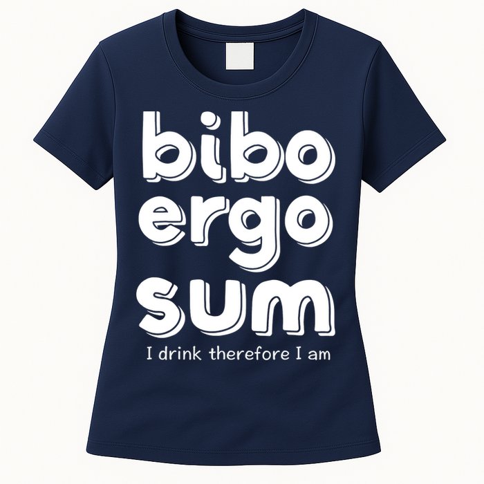 I Drink Therefore I Am Bibo Ergo Sum Philosophy Womens T-Shirt