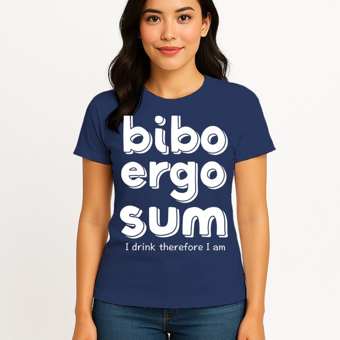 I Drink Therefore I Am Bibo Ergo Sum Philosophy Womens T-Shirt