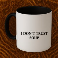 I DonT Trust Soup Funny Soup Lovers Meme Mug