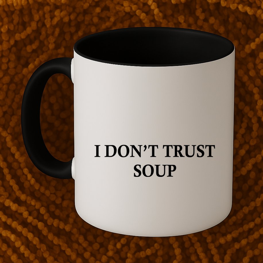 I DonT Trust Soup Funny Soup Lovers Meme Mug