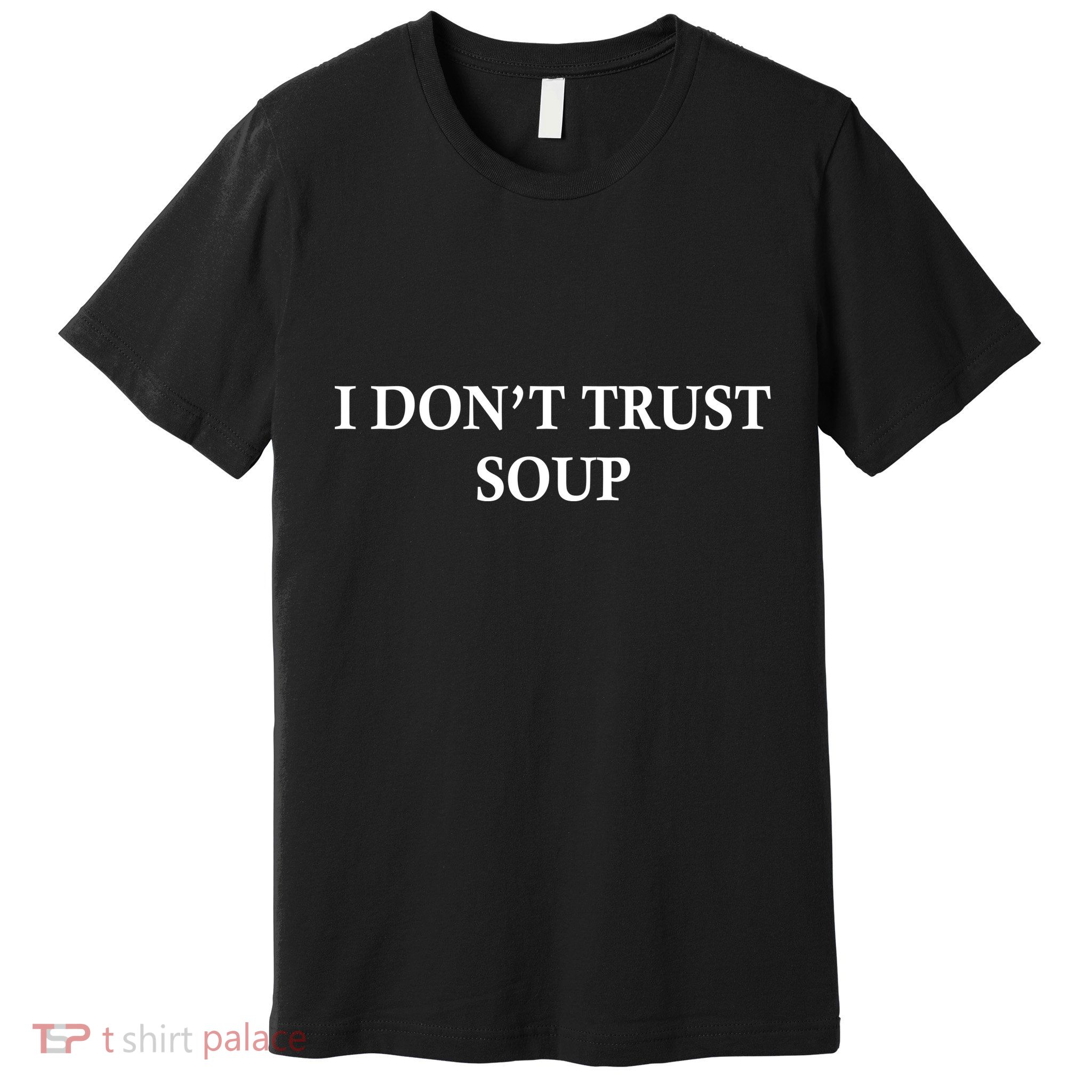 I DonT Trust Soup Funny Soup Lovers Meme Premium T-Shirt
