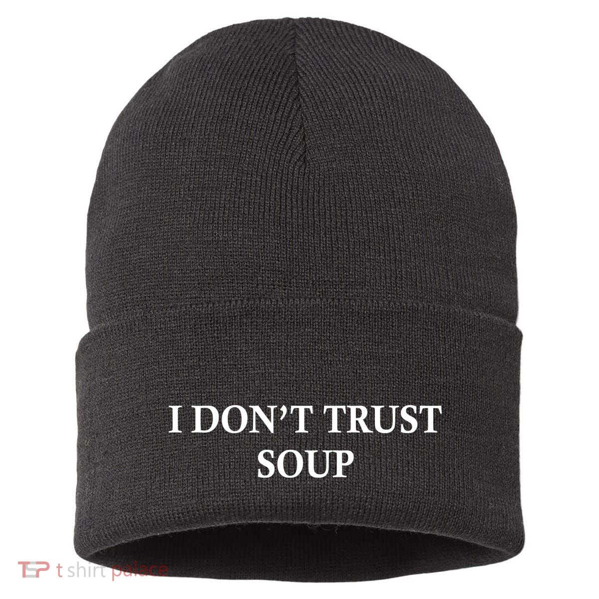 I DonT Trust Soup Funny Soup Lovers Meme Sustainable Knit Beanie