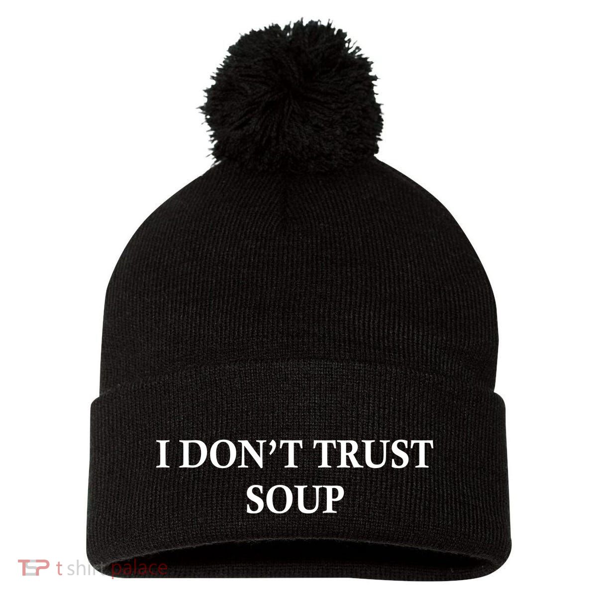 I DonT Trust Soup Funny Soup Lovers Meme Pom Pom 12in Knit Beanie