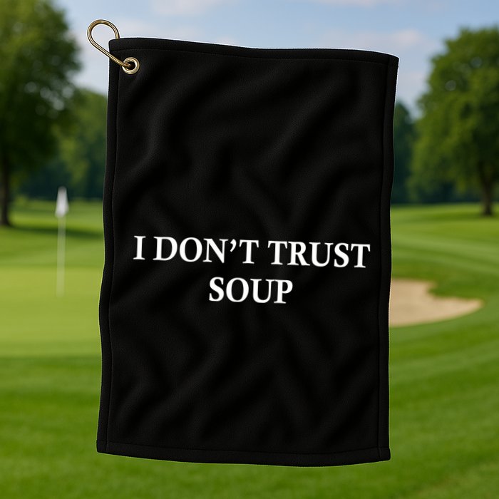 I DonT Trust Soup Funny Soup Lovers Meme Golf Towel
