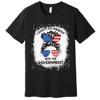 I Don T Coparent With The Government Premium T-Shirt