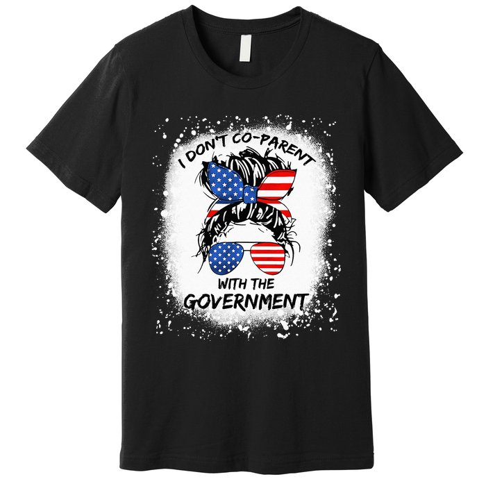 I Don T Coparent With The Government Premium T-Shirt