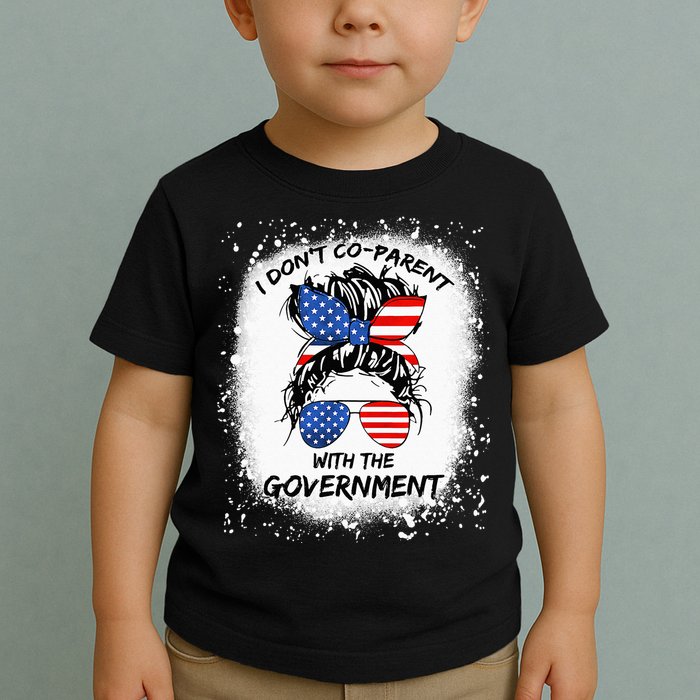 I Don T Coparent With The Government Toddler T-Shirt