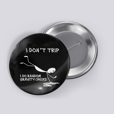 I DonT Trip I Do Random Gravity Checks Funny Saying Button