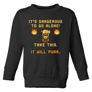 Its Dangerous To Go Alone! Take This. It Will Purr Toddler Sweatshirt