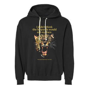 I DidnT Think The Leopards Would Eat My Face Garment-Dyed Fleece Hoodie