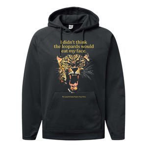 I DidnT Think The Leopards Would Eat My Face Performance Fleece Hoodie