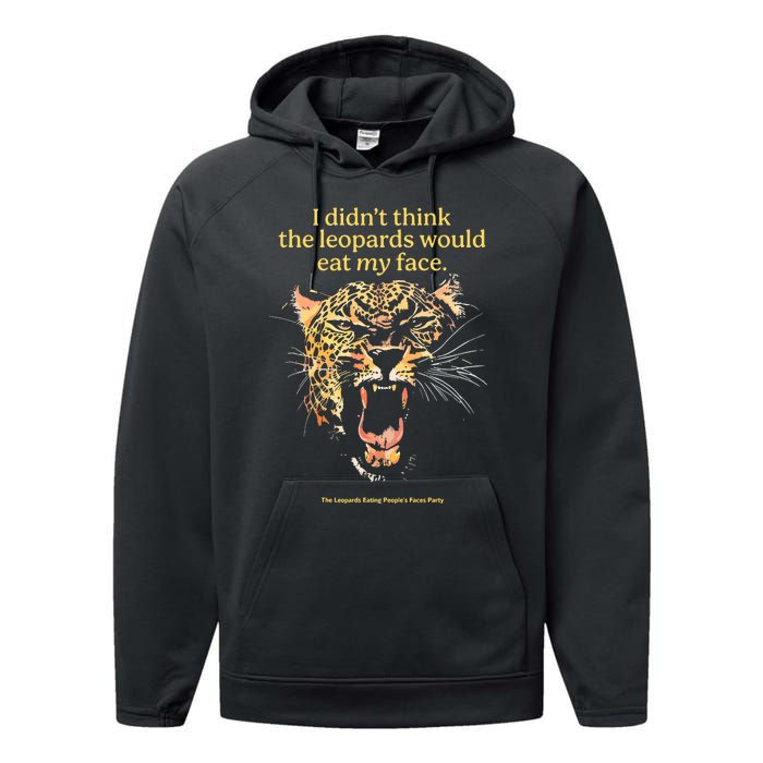 I DidnT Think The Leopards Would Eat My Face Performance Fleece Hoodie