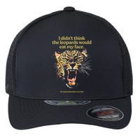 I DidnT Think The Leopards Would Eat My Face Flexfit Unipanel Trucker Cap