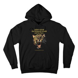 I DidnT Think The Leopards Would Eat My Face Hoodie