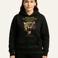 I DidnT Think The Leopards Would Eat My Face Hoodie