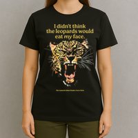 I DidnT Think The Leopards Would Eat My Face T-Shirt
