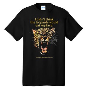 I DidnT Think The Leopards Would Eat My Face Tall T-Shirt