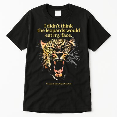 I DidnT Think The Leopards Would Eat My Face Tall T-Shirt