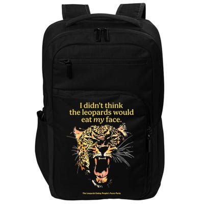 I DidnT Think The Leopards Would Eat My Face Impact Tech Backpack