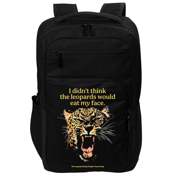 I DidnT Think The Leopards Would Eat My Face Impact Tech Backpack