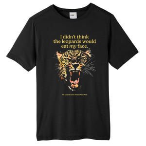 I DidnT Think The Leopards Would Eat My Face Tall Fusion ChromaSoft Performance T-Shirt