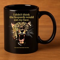 I DidnT Think The Leopards Would Eat My Face 11oz C Handle Ceramic Mug
