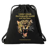 I DidnT Think The Leopards Would Eat My Face Drawstring Bag