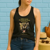 I DidnT Think The Leopards Would Eat My Face Womens Tank Top