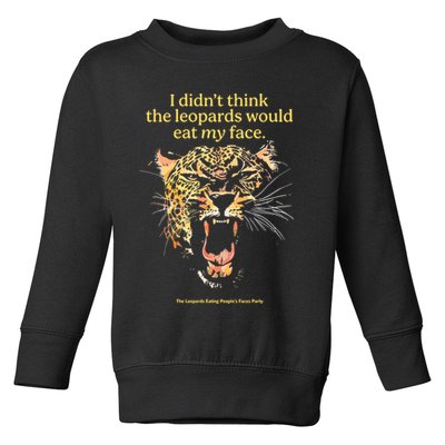 I DidnT Think The Leopards Would Eat My Face Toddler Sweatshirt