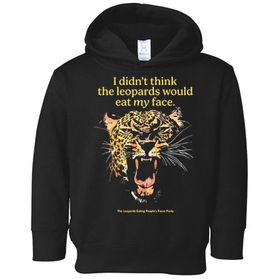 I DidnT Think The Leopards Would Eat My Face Toddler Hoodie