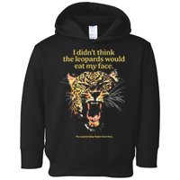 I DidnT Think The Leopards Would Eat My Face Toddler Hoodie