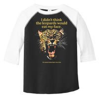 I DidnT Think The Leopards Would Eat My Face Toddler Fine Jersey T-Shirt
