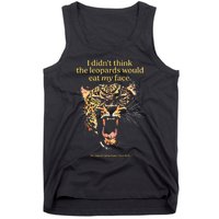 I DidnT Think The Leopards Would Eat My Face Tank Top