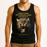 I DidnT Think The Leopards Would Eat My Face Tank Top