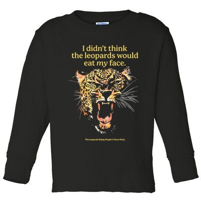 I DidnT Think The Leopards Would Eat My Face Toddler Long Sleeve Shirt