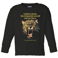 I DidnT Think The Leopards Would Eat My Face Toddler Long Sleeve Shirt