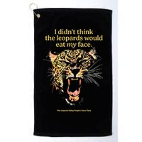 I DidnT Think The Leopards Would Eat My Face Golf Towel