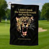 I DidnT Think The Leopards Would Eat My Face Golf Towel